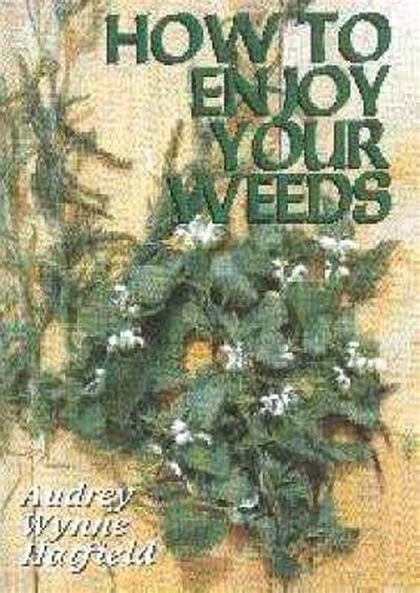 How To Enjoy Your Weeds