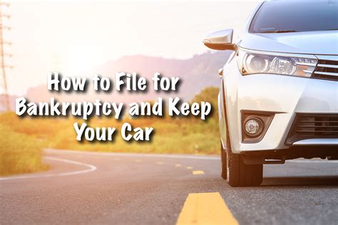 How To File For Bankruptcy And Keep Your Car And You Want To Keep