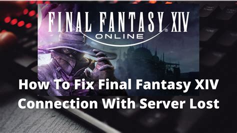 How To Fix Final Fantasy XIV Connection With Server Lost …