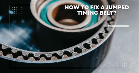 How To Fix a Jumped Timing Belt? [Explained] - AutoGlobes