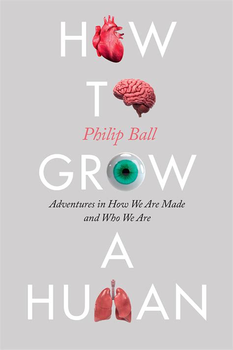 How To Grow A Human Adventures In Who We Are And How
