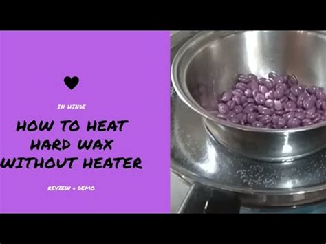 How To Heat Hard Wax without Heater Double Boiler Method