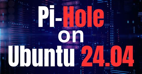 How To Install Pi-Hole on Ubuntu 24.04 LTS idroot. 