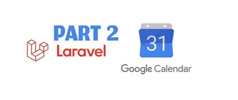 How To Integrate Google Calendar API and friendship with Laravel. Part