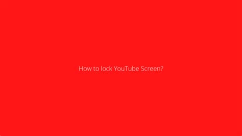 How To Lock YouTube Screen? Yoodley