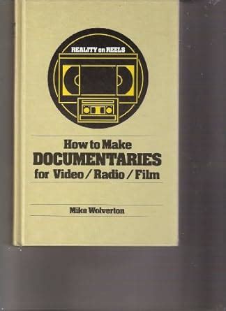 How To Make Documentaries For Video Radio Film Reality On Reels