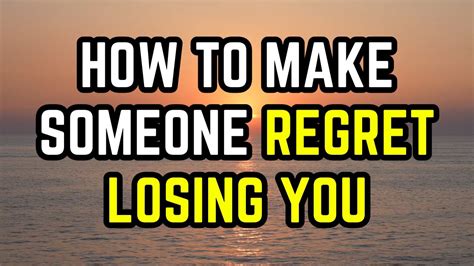 How To Make Someone Regret What They Did