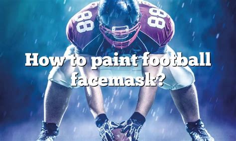 How To Paint A Football Facemask Painting Facts