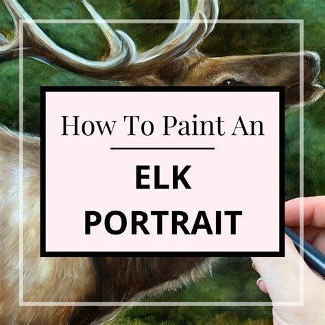 How To Paint A Realistic ELK — Danielle Trudeau