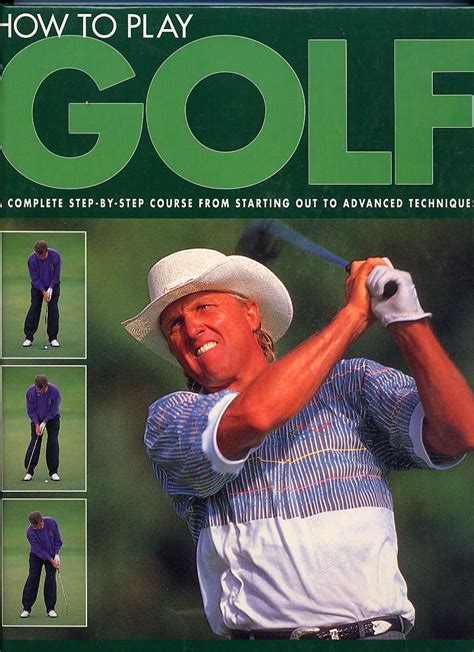 How To Play Golf A Complete Step By Step Course From Starting Out To Advance Techniques