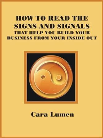 How To Read The Signs And Signals That Help You Build Your Business From Your Inside Out