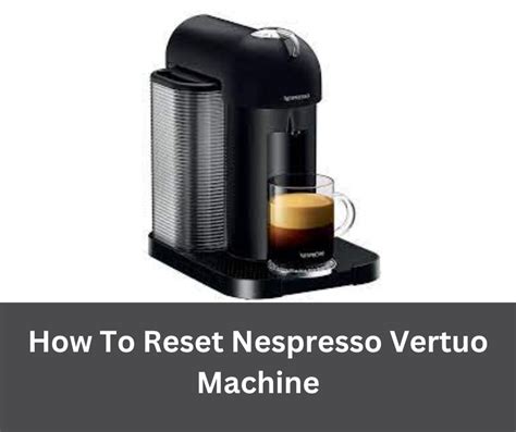 How To Reset Your Nespresso Machine [Vertuo