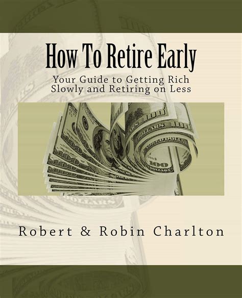 How To Retire Early Your Guide To Getting Rich Slowly And Retiring On Less