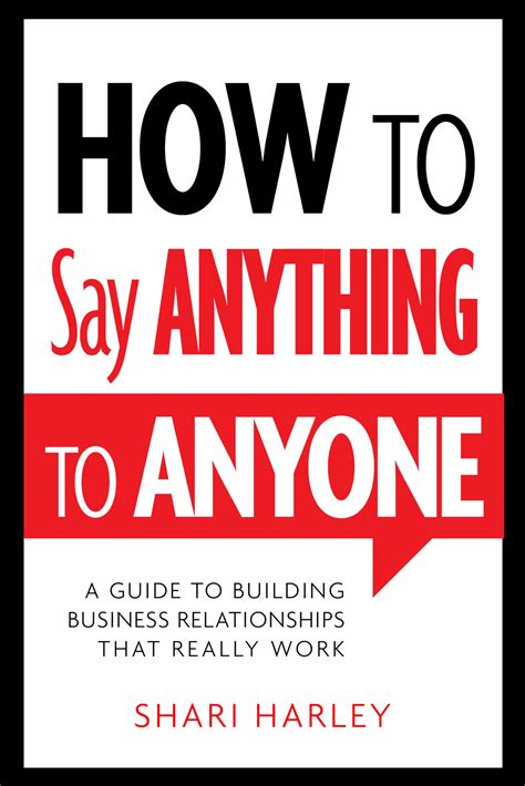 How To Say Anything To Anyone A Guide To Building Business Relationships That Really Work