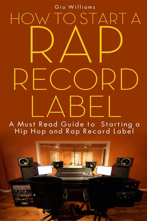 How To Start A Rap Record Label A Must Read Guide To Starting A Hip Hop And Rap Record Label