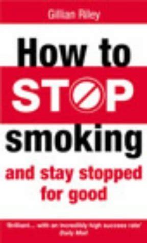 How To Stop Smoking And Stay Stopped For Good Fully Revised And Updated
