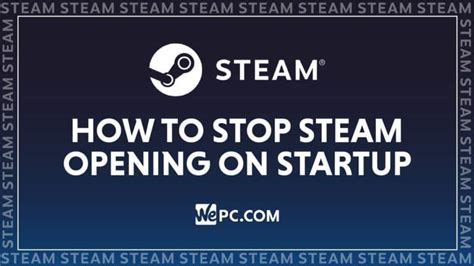 How To Stop Steam From Opening On Startup 2023 WePC