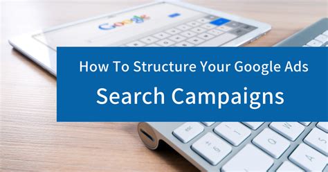 How To Structure Your Google Ads Search Campaigns
