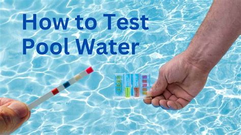 How To Test Pool Water A Quick And Simple Guide