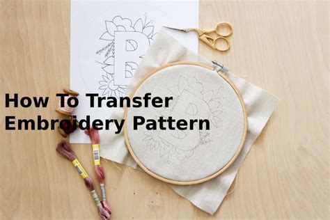 How To Transfer Embroidery Pattern Complete Guide