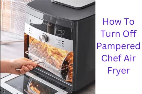 How To Turn Off Your Pampered Chef Air Fryer In Under Two …