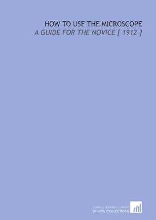How To Use The Microscope A Guide For The Novice