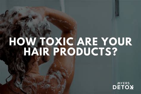 How Toxic Are Your Hair Products? - Myersdetox.com