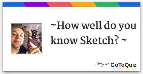 How Well do YOU know Sketch? - gotoquiz.com