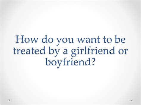 How a girlfriend should be treated