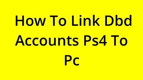 How can I link my PS4 DbD account to my PC? : …