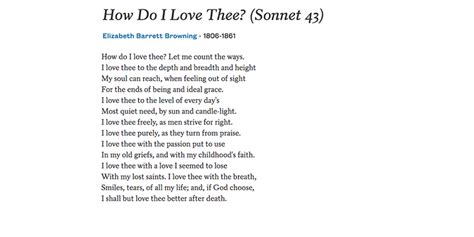 How can i love thee. The poem fuses devotional verse with the language of love poetry to produce something the Victorians took to their hearts, which has remained a mainstream favourite among anthologists and fans of classic love poetry. 10. Q. Attempt a critical appreciation of Elizabeth Barrett Browning’s ‘How Do I Love Thee’. 