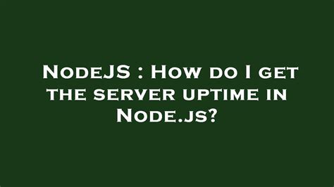 How do I get the server uptime in Node.js? - Stack Overflow