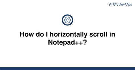 How do I horizontally scroll in Notepad++? - Super User