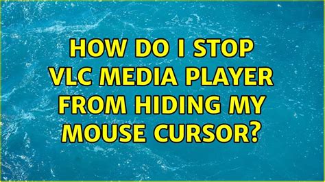 How do I stop VLC Media Player from hiding my mouse cursor?