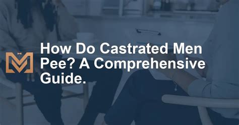 How do castrated men urinate. In conclusion, the method of urination for castrated men depends on the type of castration that was undergone. While some may still be able to urinate normally, others need to resort to alternative methods, which may lead to complications such as incontinence and strictures. 