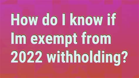 How do i know if im exempt from 2022 withholding. Things To Know About How do i know if im exempt from 2022 withholding. 