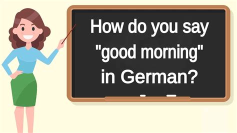 How do i say good morning in german. Things To Know About How do i say good morning in german. 