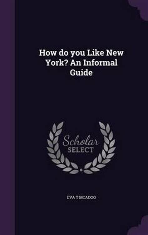 How do you like new york an informal guide classic reprint by eva t mcadoo. - Hill country landowners guide louise lindsey merrick natural environment series.