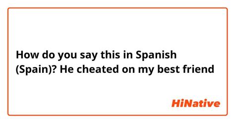 How do you say "i cheated" in Spanish (Spain)? HiNative