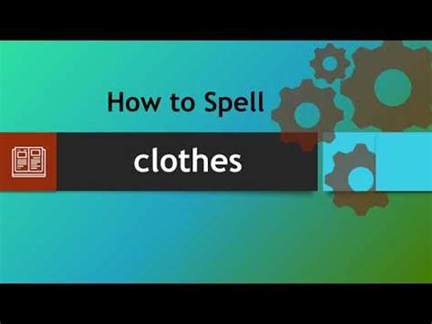 How do you spell clothes. Things To Know About How do you spell clothes. 