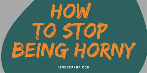How do you stop being horny. Things To Know About How do you stop being horny. 