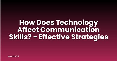 How does technology affect our communication skills