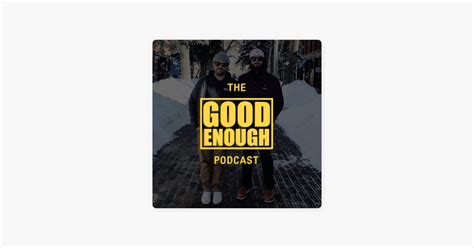 How good is good enough podcast