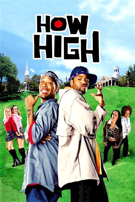 How high 2001. Silas (Method Man) and Jamal (Redman) are slackers with a talent for botany (and booty) and a knack for staying far away from school. Against all odds, both ace a college entrance exam and end up being accepted into Harvard, where they turn the school upside down in their pursuit of parties, honeys and outrageous hi-jinks! Comedy 2001 1 hr 33 min. 