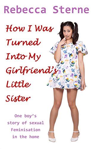 How i was turned into my girlfriends little sister one boys story of sexual feminisation in the home. - Ford courier manual gearbox oil capacity.