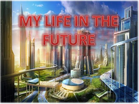 How is my life in future