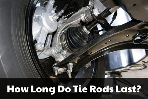 How long do tie rod ends last? {Updated 2024}