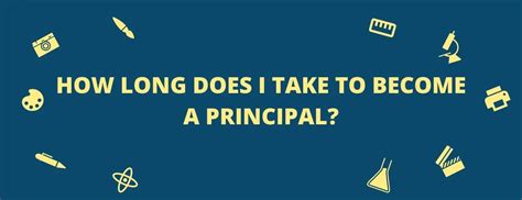 How long does it take to become a principal. Things To Know About How long does it take to become a principal. 