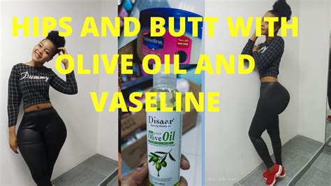 How long does vaseline and olive oil grow buttocks. Things To Know About How long does vaseline and olive oil grow buttocks. 