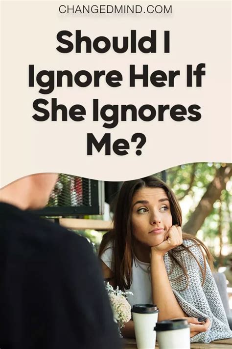 How long should i ignore her.  Keep making things easier for everyone else.  Learn why gh...